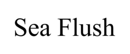 SEA FLUSH trademark