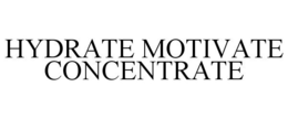 HYDRATE MOTIVATE CONCENTRATE trademark