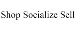 SHOP SOCIALIZE SELL trademark