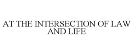 AT THE INTERSECTION OF LAW AND LIFE trademark