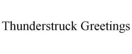 THUNDERSTRUCK GREETINGS trademark