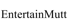 ENTERTAINMUTT trademark