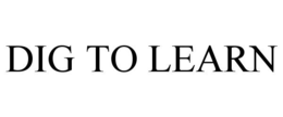 DIG TO LEARN trademark