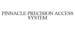 PINNACLE PRECISION ACCESS SYSTEM trademark