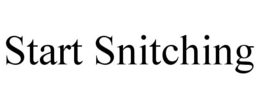 START SNITCHING trademark
