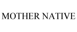 MOTHER NATIVE trademark