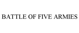 BATTLE OF FIVE ARMIES trademark