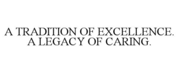 A TRADITION OF EXCELLENCE. A LEGACY OF CARING. trademark