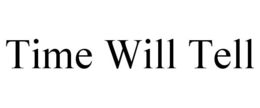 TIME WILL TELL trademark