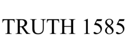 TRUTH 1585 trademark