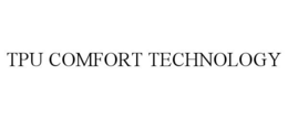 TPU COMFORT TECHNOLOGY trademark