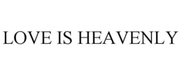 LOVE IS HEAVENLY trademark