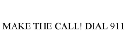 MAKE THE CALL! DIAL 911 trademark