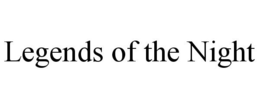 LEGENDS OF THE NIGHT trademark