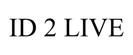 ID 2 LIVE trademark