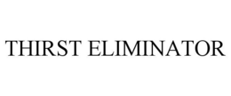 THIRST ELIMINATOR trademark