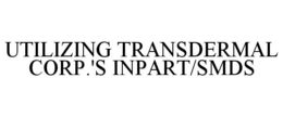 UTILIZING TRANSDERMAL CORP.'S INPART/SMDS trademark