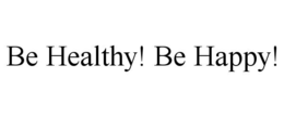 BE HEALTHY! BE HAPPY! trademark