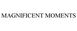 MAGNIFICENT MOMENTS trademark