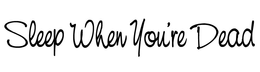 SLEEP WHEN YOU'RE DEAD trademark