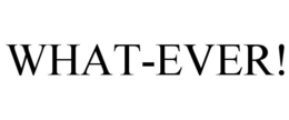 WHAT-EVER! trademark