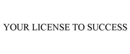 YOUR LICENSE TO SUCCESS trademark