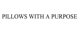 PILLOWS WITH A PURPOSE trademark