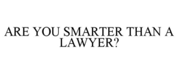 ARE YOU SMARTER THAN A LAWYER? trademark