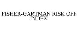 FISHER-GARTMAN RISK OFF INDEX trademark