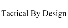TACTICAL BY DESIGN trademark
