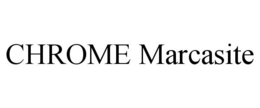 CHROME MARCASITE trademark