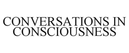 CONVERSATIONS IN CONSCIOUSNESS trademark