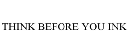 THINK BEFORE YOU INK trademark