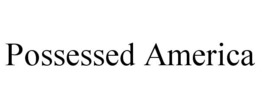 POSSESSED AMERICA trademark