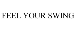 FEEL YOUR SWING trademark