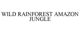 WILD RAINFOREST AMAZON JUNGLE trademark