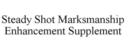 STEADY SHOT MARKSMANSHIP ENHANCEMENT SUPPLEMENT trademark