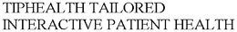 TIPHEALTH TAILORED INTERACTIVE PATIENT HEALTH trademark