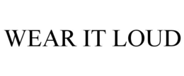 WEAR IT LOUD trademark