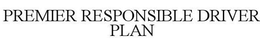 PREMIER RESPONSIBLE DRIVER PLAN trademark
