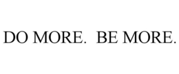 DO MORE. BE MORE. trademark