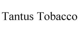 TANTUS TOBACCO trademark