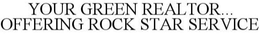 YOUR GREEN REALTOR... OFFERING ROCK STAR SERVICE trademark
