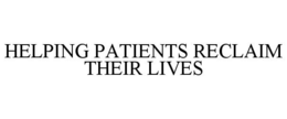 HELPING PATIENTS RECLAIM THEIR LIVES trademark