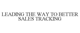 LEADING THE WAY TO BETTER SALES TRACKING trademark