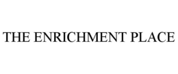 THE ENRICHMENT PLACE trademark