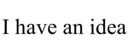 I HAVE AN IDEA trademark