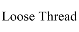 LOOSE THREAD trademark