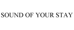 SOUND OF YOUR STAY trademark