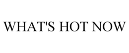WHAT'S HOT NOW trademark